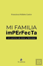 Mi Familia Imperfecta: Un Camino De Dolor Y Felicidad