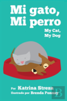 Mi Gato, Mi Perro/ My Cat, My Dog (Bilingual English Spanish Edition)