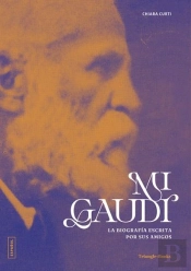 Mi Gaudi. La Biografia Escrita Por Sus Amigos