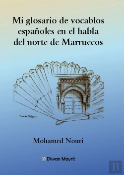 Bertrand.pt - Mi Glosario De Vocablos Españoles En El Habla Del Norte De Marruecos