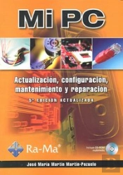 Mi Pc. Actualización, Configuración, Mantenimiento Y Reparación. 5ª Edición Actualizada