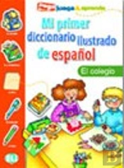 Mi Primer Diccionario Ilustrado de Español el Colegio