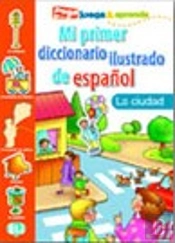 Mi Primer Diccionario Ilustrado de Español la Ciudad