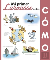 Mi Primer Larousse De Los ¿Cómo?