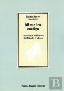 Mi Voz Irá Contigo: Los Cuentos Didácticos De Milton H. Erickson