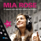 Mia Rose - 15 passos para ser uma estrela na música