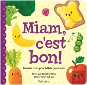 Miam, C'Est Bon ! Premiers Mots Pour Bébés Gourmands