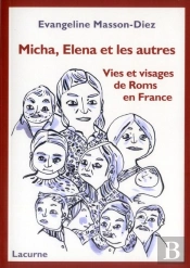 Micha, Elena Et Les Autres ; Vies Et Visages De Roms En France
