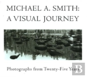 Michael A Smith -- A Visual Journey