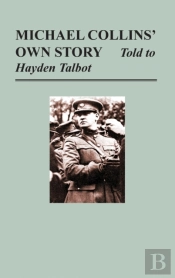 Michael Collins' Own Story - Told To Hayden Tallbot