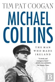 Michael Collins: The Man Who Made Ireland