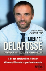 Michael Delafosse : L'Atypique Maire Socialiste De Montpellier