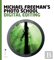 Michael Freeman'S Photo School: Digital Editing