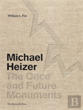Michael Heizer: The Once And Future Monuments