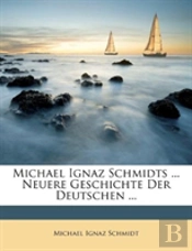 Michael Ignaz Schmidts ... Neuere Geschi