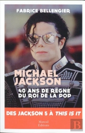 Michael Jackson ; 40 Ans De Règne Du Roi De La Pop ; Des Jackson Five À This Is It