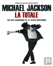 Michael Jackson, La Totale ; Les 263 Chansons Et 41 Clips Expliqués