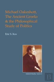 Michael Oakeshott, The Ancient Greeks, And The Philosophical Study Of Politics