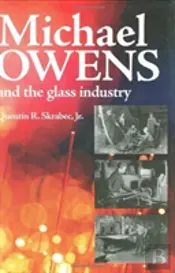 Michael Owens And The Glass Industry