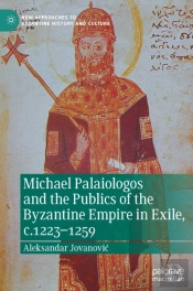 Michael Palaiologos And The Publics Of The Byzantine Empire In Exile, C.1223â€“1259