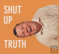 Michael Schmelling: Shut Up Truth