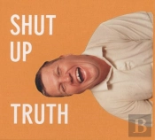 Michael Schmelling: Shut Up Truth