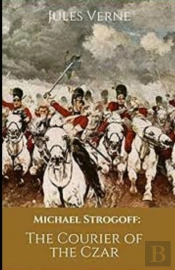Michael Strogoff / Or, The Courier Of The Czar Illustrated