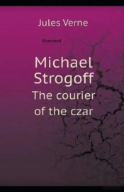 Michael Strogoff, Or The Courier Of The Czar Illustrated