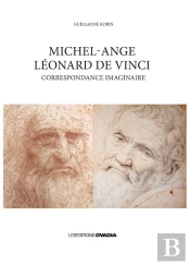 Michel-Ange, Leonard De Vinci - Correspondance Imaginaire