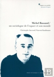 Michel Bassand ; Un Sociologue De L'Espace Et Son Monde
