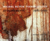Michel Butor, Pierre Leloup ; Attachements 1981-2010