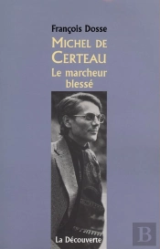 Michel De Certeau ; Le Marcheur Blesse