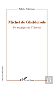 Michel De Ghelderode ; Un Tragique De L'Identité