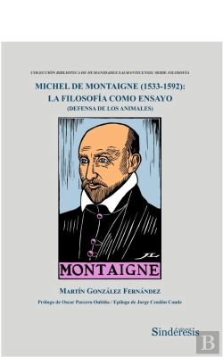 Bertrand.pt - Michel De Montaigne (1533-1592): La Filosofía Como Ensayo (Defensa De Los Animales)