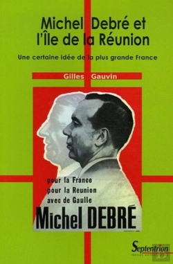 Bertrand.pt - Michel Debré Et L'Ile De La Réunion ; Une Certaine Idée De La Plus Grande France
