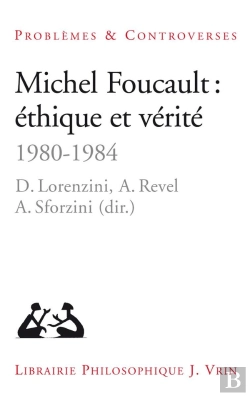 Bertrand.pt - Michel Foucault : Éthique Et Verité (1980-1984)