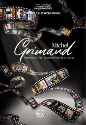Michel Grimaud : Souvenirs D'Un Accessoiriste De Cinéma