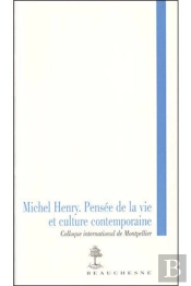 Michel Henry ; Pensée De La Vie Et Culture Contemporaine