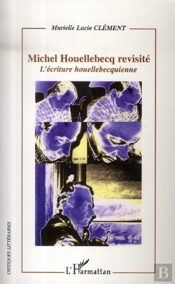 Bertrand.pt - Michel Houellebecq Revisité ; L'Écriture Houellebecquienne