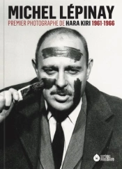 Michel Lepinay : Premier Photographe De Hara-Kiri 1961-1966