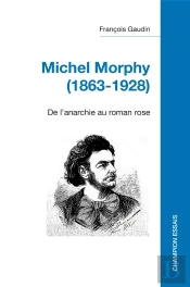 Michel Morphy (1863-1928) : De L'Anarchie Au Roman Rose