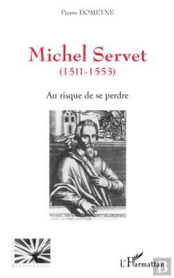 Bertrand.pt - Michel Servet 1511-1553 ; Au Risque De Se Perdre