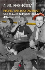 Michel Van Loo Disparaît ; Une Enquête De Michel Van Loo, Détective Privé