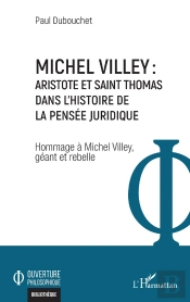 Michel Villey : Aristote Et Saint Thomas Dans L'Histoire De La Pensée Juridique : Hommage À Michel Villey, Géant Et Rebelle