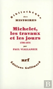 Michelet, Les Travaux Et Les Jours 1798-1874 ; 1798-1874