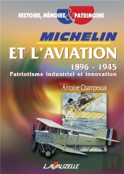 Michelin Et L'Aviation, 1896 - 1945 ; Patriotisme Industriel Et Innovation