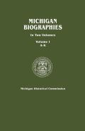 Michigan Biographies. In Two Volumes. Volume I, A-K