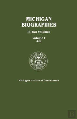 Bertrand.pt - Michigan Biographies. In Two Volumes. Volume I, A-K