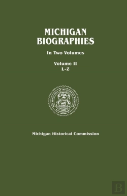 Bertrand.pt - Michigan Biographies. In Two Volumes. Volume Ii, L-Z