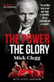 Mick Clegg: The Power And The Glory